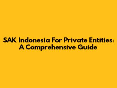 **SAK Indonesia For Private Entities: A Comprehensive Guide**