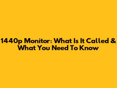 1440p Monitor: What Is It Called & What You Need To Know