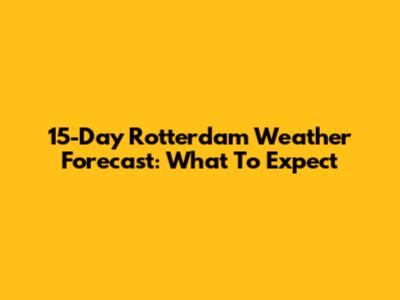15-Day Rotterdam Weather Forecast: What To Expect
