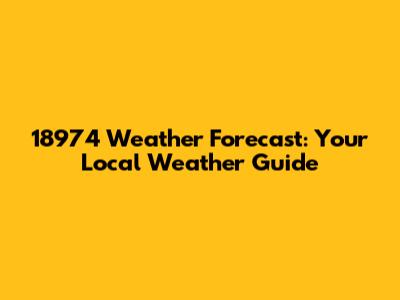 18974 Weather Forecast: Your Local Weather Guide