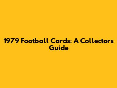 1979 Football Cards: A Collector's Guide