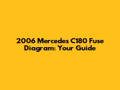 2006 Mercedes C180 Fuse Diagram: Your Guide
