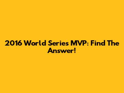 2016 World Series MVP: Find The Answer!