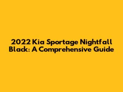 2022 Kia Sportage Nightfall Black: A Comprehensive Guide