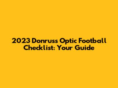 2023 Donruss Optic Football Checklist: Your Guide