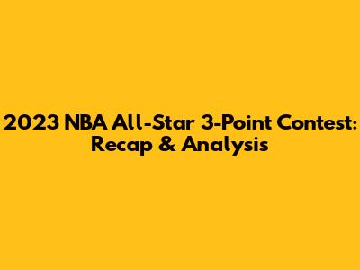 2023 NBA All-Star 3-Point Contest: Recap & Analysis