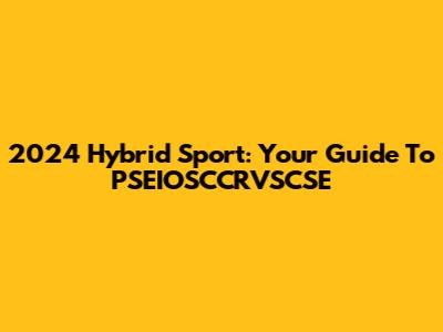 2024 Hybrid Sport: Your Guide To PSEIOSCCRVSCSE