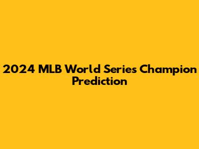 2024 MLB World Series Champion Prediction
