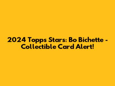 2024 Topps Stars: Bo Bichette - Collectible Card Alert!