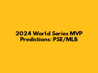 2024 World Series MVP Predictions: PSE/MLB