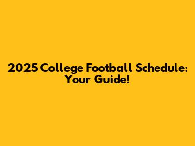 2025 College Football Schedule: Your Guide!