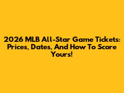 2026 MLB All-Star Game Tickets: Prices, Dates, And How To Score Yours!