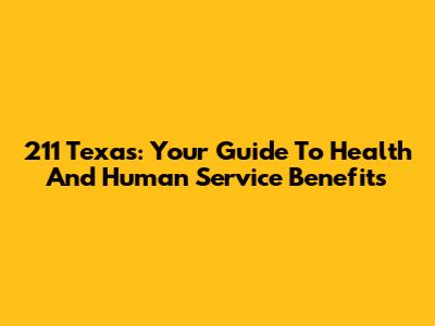 211 Texas: Your Guide To Health And Human Service Benefits