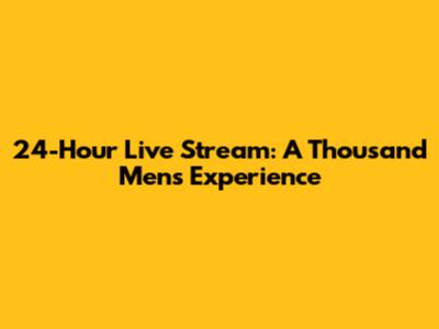 24-Hour Live Stream: A Thousand Men's Experience
