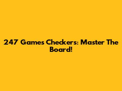 247 Games Checkers: Master The Board!