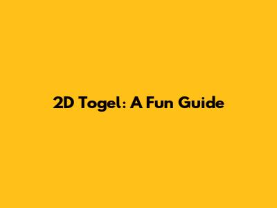 2D Togel: A Fun Guide
