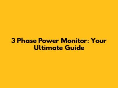 3 Phase Power Monitor: Your Ultimate Guide