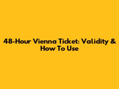 48-Hour Vienna Ticket: Validity & How To Use