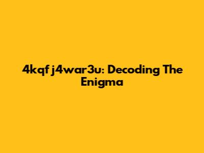 4kqfj4war3u: Decoding The Enigma