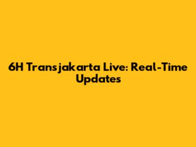 6H Transjakarta Live: Real-Time Updates
