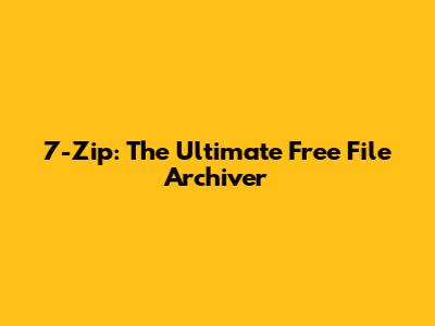 7-Zip: The Ultimate Free File Archiver