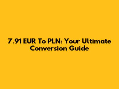 7.91 EUR To PLN: Your Ultimate Conversion Guide