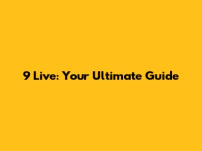 9 Live: Your Ultimate Guide