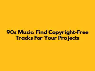 90s Music: Find Copyright-Free Tracks For Your Projects