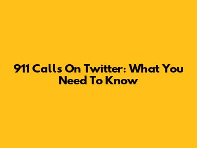 911 Calls On Twitter: What You Need To Know
