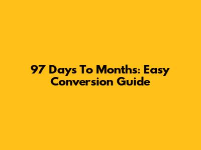 97 Days To Months: Easy Conversion Guide