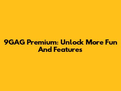 9GAG Premium: Unlock More Fun And Features