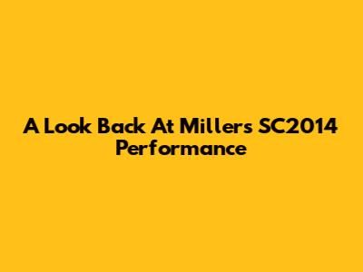 A Look Back At Miller's SC2014 Performance