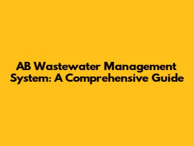 AB Wastewater Management System: A Comprehensive Guide