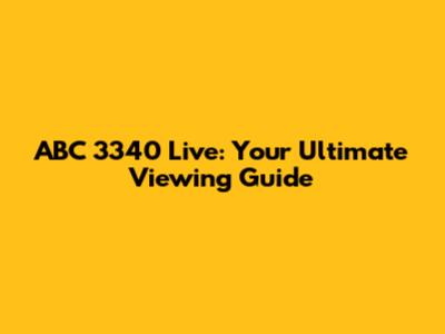 ABC 3340 Live: Your Ultimate Viewing Guide