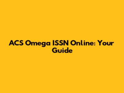 ACS Omega ISSN Online: Your Guide