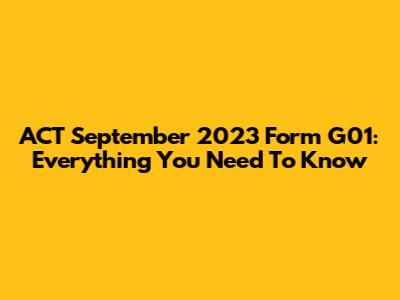 ACT September 2023 Form G01: Everything You Need To Know