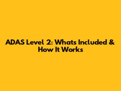 ADAS Level 2: What's Included & How It Works