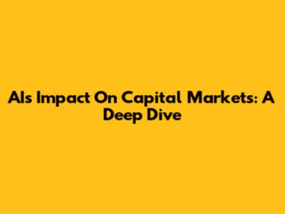 AI's Impact On Capital Markets: A Deep Dive
