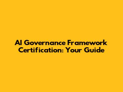 AI Governance Framework Certification: Your Guide