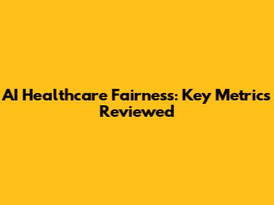 AI Healthcare Fairness: Key Metrics Reviewed