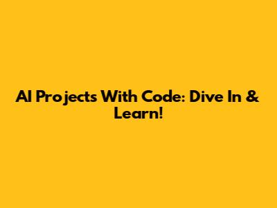 AI Projects With Code: Dive In & Learn!