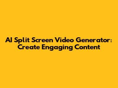 AI Split Screen Video Generator: Create Engaging Content