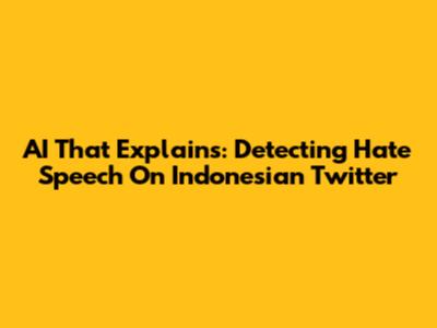 AI That Explains: Detecting Hate Speech On Indonesian Twitter