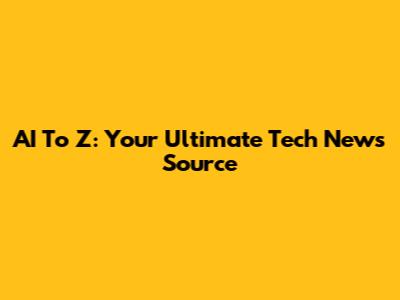 AI To Z: Your Ultimate Tech News Source