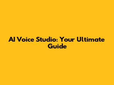 AI Voice Studio: Your Ultimate Guide