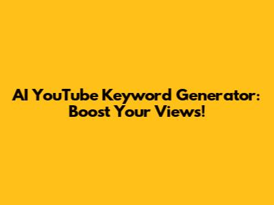 AI YouTube Keyword Generator: Boost Your Views!