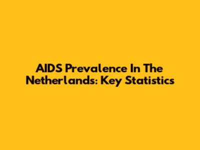 AIDS Prevalence In The Netherlands: Key Statistics