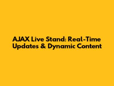 AJAX Live Stand: Real-Time Updates & Dynamic Content