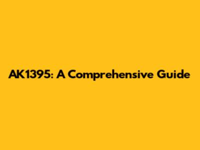 AK1395: A Comprehensive Guide