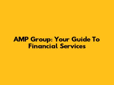 AMP Group: Your Guide To Financial Services